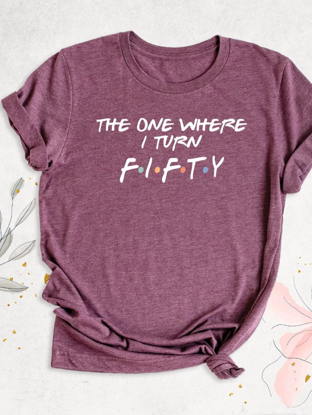 *The One Where I Turn Fifty* T-shirt EUC Celebrate Your 50th in a Fun Way!